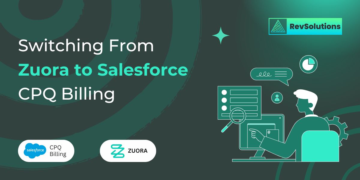 Switching from Zuora to Salesforce CPQ Billing: A Step-by-Step Migration Guide